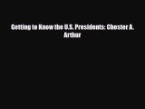 Read ‪Getting to Know the U.S. Presidents: Chester A. Arthur Ebook Free