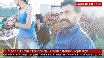 "Sol Şerit" Filminin Oyuncuları Terörden Korkup Toplantıya Gelmedi