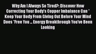 Download Why Am I Always So Tired?: Discover How Correcting Your Body's Copper Imbalance Can