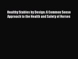 Download Healthy Stables by Design: A Common Sense Approach to the Health and Safety of Horses
