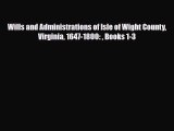 [PDF] Wills and Administrations of Isle of Wight County Virginia 1647-1800:  Books 1-3 [Read]