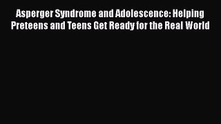 PDF Asperger Syndrome and Adolescence: Helping Preteens and Teens Get Ready for the Real World