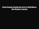 Read Stolen Beauty Healing the Scars of Child Abuse: One Woman's Journey Ebook Free