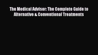 PDF The Medical Advisor: The Complete Guide to Alternative & Conventional Treatments Free Books