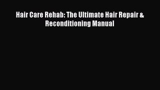 PDF Hair Care Rehab: The Ultimate Hair Repair & Reconditioning Manual  EBook