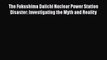 Download The Fukushima Daiichi Nuclear Power Station Disaster: Investigating the Myth and Reality