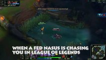 When a Fed Nasus Chase You In League of Legends/Real Life
