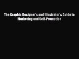 Download The Graphic Designer's and Illustrator's Guide to Marketing and Self-Promotion  Read