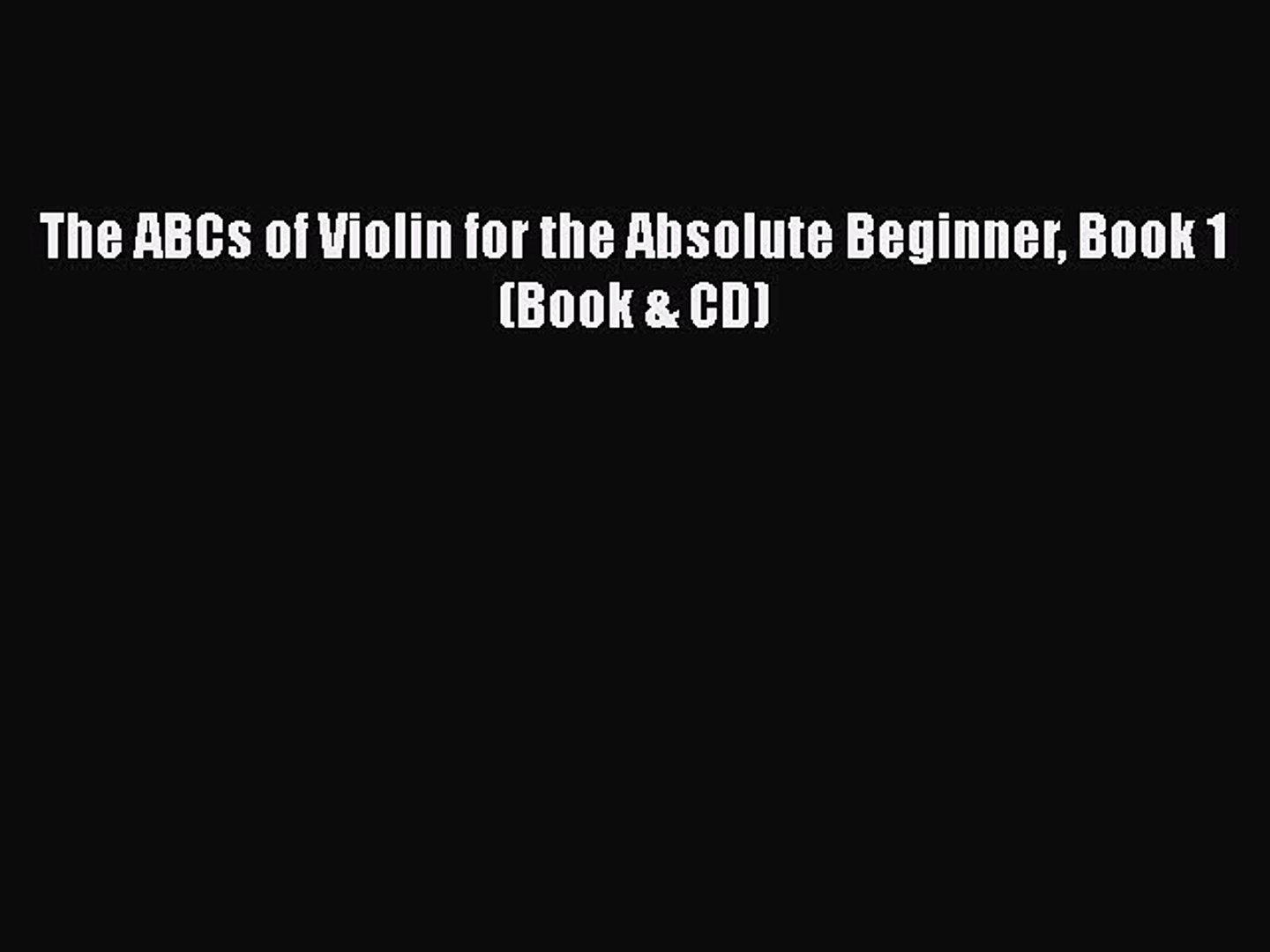 Pdf The Abcs Of Violin For The Absolute Beginner Book 1 Book Cd Free Books Video Dailymotion