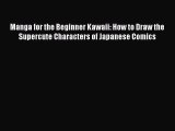 Download Manga for the Beginner Kawaii: How to Draw the Supercute Characters of Japanese Comics