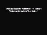 PDF The Visual Toolbox: 60 Lessons for Stronger Photographs (Voices That Matter)  EBook