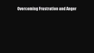 Read Overcoming Frustration and Anger Ebook Free