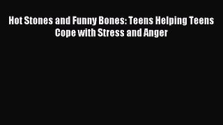 Read Hot Stones and Funny Bones: Teens Helping Teens Cope with Stress and Anger Ebook Free