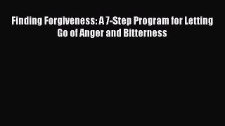 Download Finding Forgiveness: A 7-Step Program for Letting Go of Anger and Bitterness Ebook