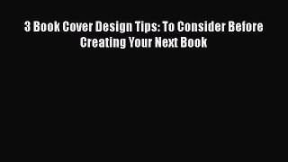 Download 3 Book Cover Design Tips: To Consider Before Creating Your Next Book  EBook