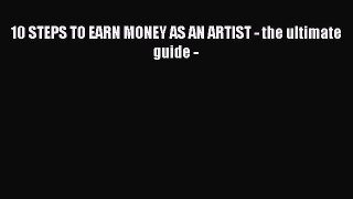 Download 10 STEPS TO EARN MONEY AS AN ARTIST - the ultimate guide -  EBook