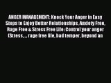 Read ANGER MANAGEMENT: Knock Your Anger in Easy Steps to Enjoy Better Relationships Anxiety