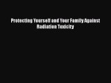 PDF Protecting Yourself and Your Family Against Radiation Toxicity  Read Online