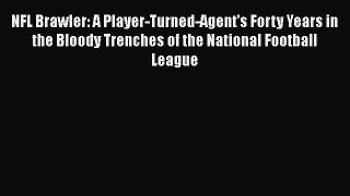 PDF NFL Brawler: A Player-Turned-Agent's Forty Years in the Bloody Trenches of the National