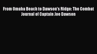 Download From Omaha Beach to Dawson's Ridge: The Combat Journal of Captain Joe Dawson Free