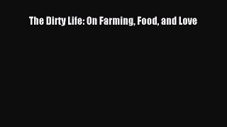 Download The Dirty Life: On Farming Food and Love  EBook