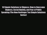 Read 10 Simple Solutions to Shyness: How to Overcome Shyness Social Anxiety and Fear of Public