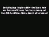 Read Social Anxiety: Simple and Effective Tips to Help You Overcome Shyness Fear Social Anxiety