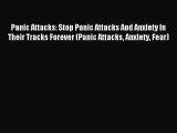 Download Panic Attacks: Stop Panic Attacks And Anxiety In Their Tracks Forever (Panic Attacks