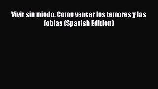 Download Vivir sin miedo. Como vencer los temores y las fobias (Spanish Edition) PDF Online