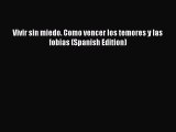 Download Vivir sin miedo. Como vencer los temores y las fobias (Spanish Edition) PDF Online