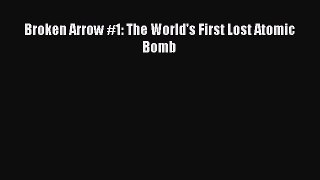 Download Broken Arrow #1: The World's First Lost Atomic Bomb  EBook