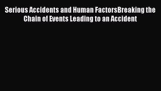 PDF Serious Accidents and Human FactorsBreaking the Chain of Events Leading to an Accident