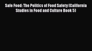 Download Safe Food: The Politics of Food Safety (California Studies in Food and Culture Book