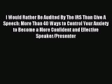 Read I Would Rather Be Audited By The IRS Than Give A Speech: More Than 40 Ways to Control