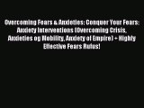 Read Overcoming Fears & Anxieties: Conquer Your Fears: Anxiety Interventions (Overcoming Crisis