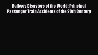 PDF Railway Disasters of the World: Principal Passenger Train Accidents of the 20th Century