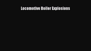 Download Locomotive Boiler Explosions Free Books