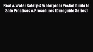 PDF Boat & Water Safety: A Waterproof Pocket Guide to Safe Practices & Procedures (Duraguide