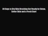 Download 30 Days to Dry Skin Brushing Get Ready for Detox Softer Skin and a Fresh Start Ebook