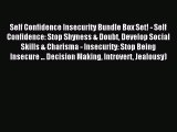 Read Self Confidence Insecurity Bundle Box Set! - Self Confidence: Stop Shyness & Doubt Develop