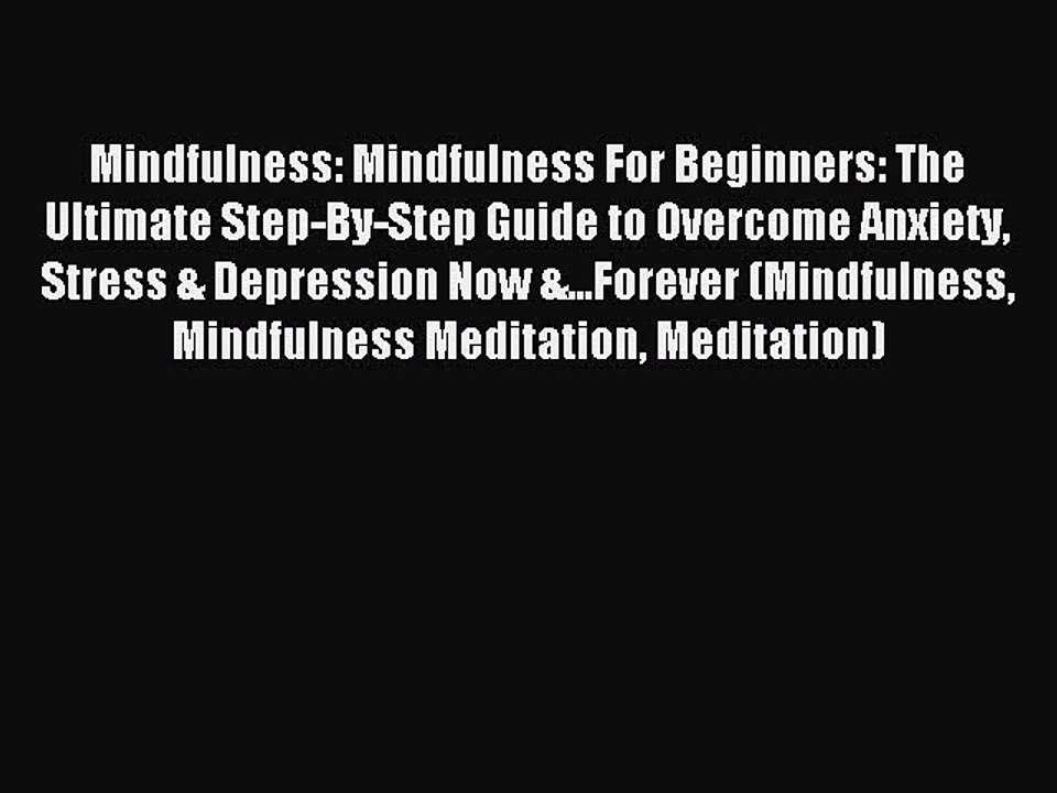 Read Mindfulness: Mindfulness For Beginners: The Ultimate Step-By-Step Guide to Overcome Anxiety