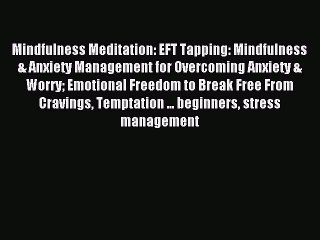 Read Mindfulness Meditation: EFT Tapping: Mindfulness & Anxiety Management for Overcoming Anxiety