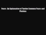 Read Fears : An Explanation of Twelve Common Fears and Phobias Ebook Free