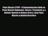 Read Panic Attacks STOP! - A Comprehensive Guide on Panic Attacks Symptoms Causes Treatments