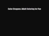 Read Color Dragons: Adult Coloring for Fun Ebook Free