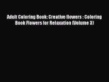 Read Adult Coloring Book: Creative flowers : Coloring Book Flowers for Relaxation (Volume 3)