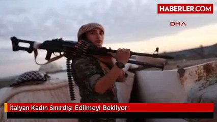 İtalyan Kadın Sınırdışı Edilmeyi Bekliyor