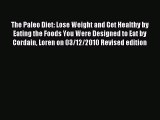 Read The Paleo Diet: Lose Weight and Get Healthy by Eating the Foods You Were Designed to Eat