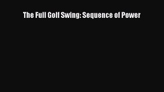 Read The Full Golf Swing: Sequence of Power Ebook Free
