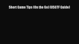 Download Short Game Tips (On the Go) (USGTF Guide) Ebook Online